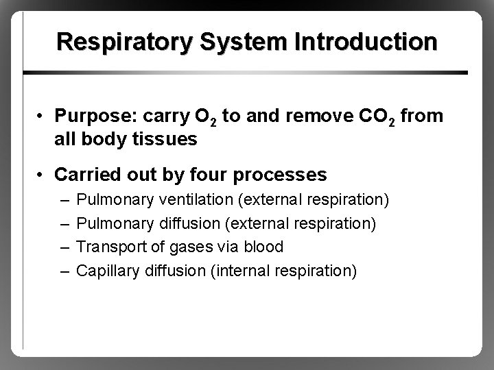 Respiratory System Introduction • Purpose: carry O 2 to and remove CO 2 from