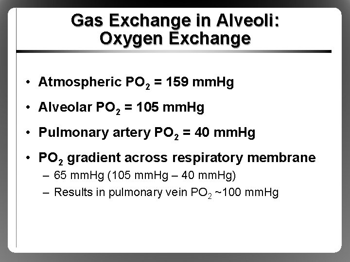 Gas Exchange in Alveoli: Oxygen Exchange • Atmospheric PO 2 = 159 mm. Hg