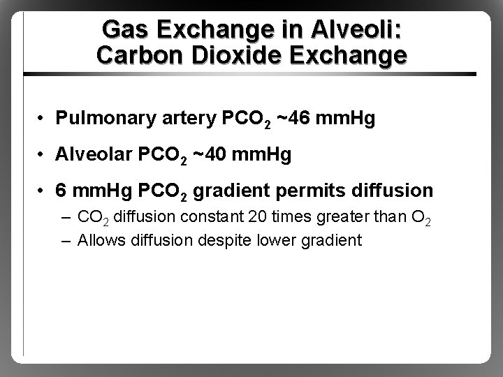Gas Exchange in Alveoli: Carbon Dioxide Exchange • Pulmonary artery PCO 2 ~46 mm.