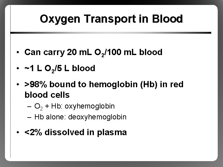Oxygen Transport in Blood • Can carry 20 m. L O 2/100 m. L