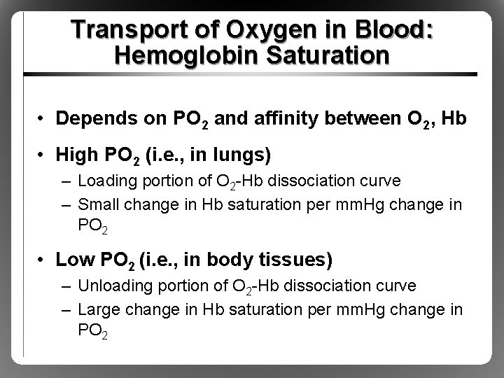 Transport of Oxygen in Blood: Hemoglobin Saturation • Depends on PO 2 and affinity