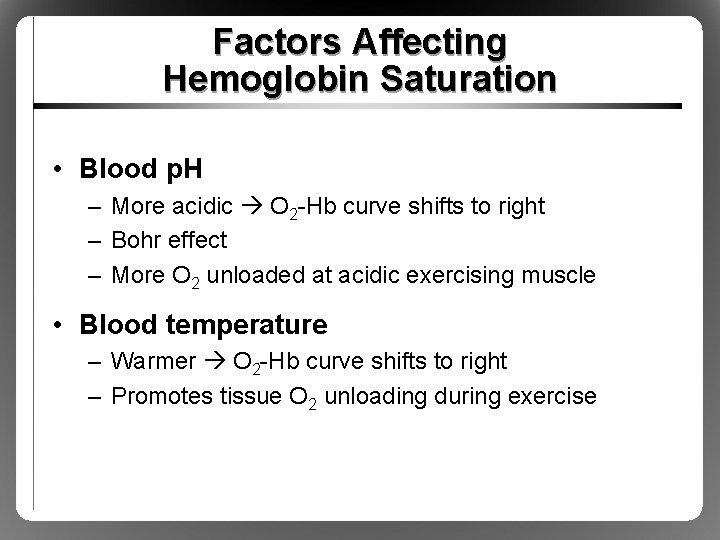 Factors Affecting Hemoglobin Saturation • Blood p. H – More acidic O 2 -Hb