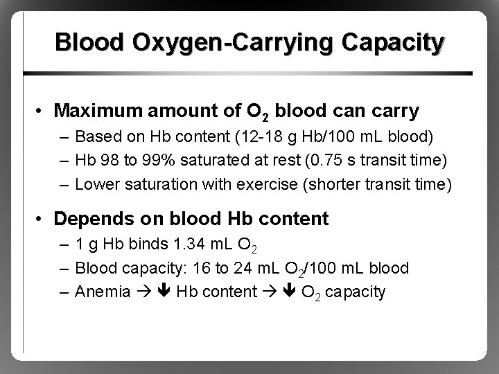 Blood Oxygen-Carrying Capacity • Maximum amount of O 2 blood can carry – Based