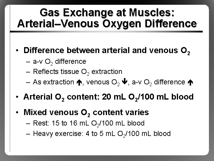 Gas Exchange at Muscles: Arterial–Venous Oxygen Difference • Difference between arterial and venous O