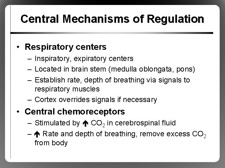 Central Mechanisms of Regulation • Respiratory centers – Inspiratory, expiratory centers – Located in