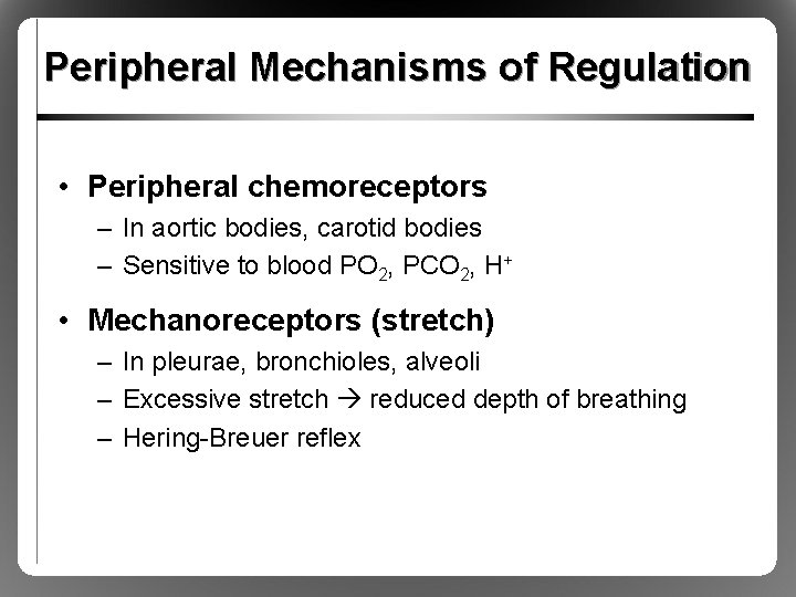 Peripheral Mechanisms of Regulation • Peripheral chemoreceptors – In aortic bodies, carotid bodies –