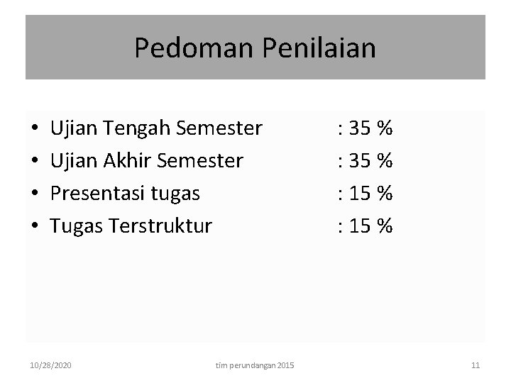 Pedoman Penilaian • • Ujian Tengah Semester Ujian Akhir Semester Presentasi tugas Terstruktur 10/28/2020