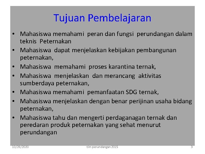 Tujuan Pembelajaran • Mahasiswa memahami peran dan fungsi perundangan dalam teknis Peternakan • Mahasiswa
