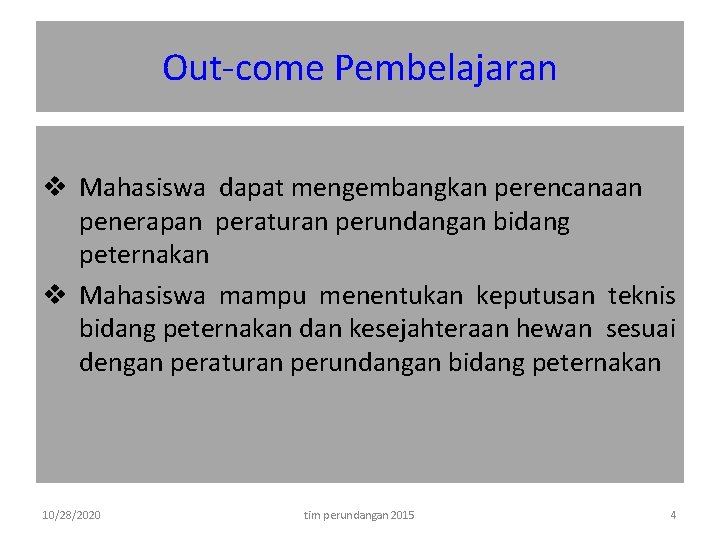 Out-come Pembelajaran v Mahasiswa dapat mengembangkan perencanaan penerapan peraturan perundangan bidang peternakan v Mahasiswa