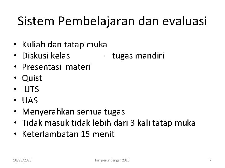 Sistem Pembelajaran dan evaluasi • • • Kuliah dan tatap muka Diskusi kelas tugas