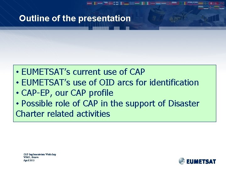 Outline of the presentation • EUMETSAT’s current use of CAP • EUMETSAT’s use of