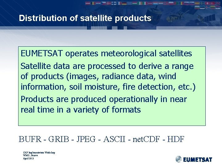 Distribution of satellite products EUMETSAT operates meteorological satellites Satellite data are processed to derive