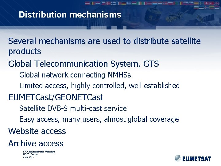 Distribution mechanisms Several mechanisms are used to distribute satellite products Global Telecommunication System, GTS