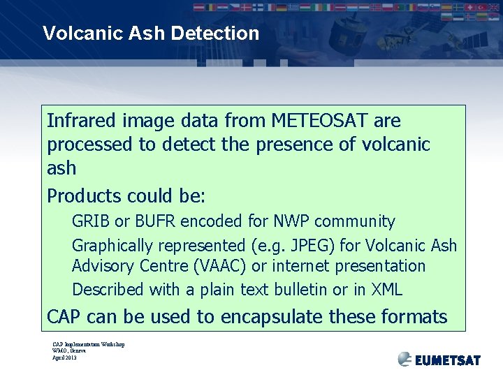 Volcanic Ash Detection Infrared image data from METEOSAT are processed to detect the presence