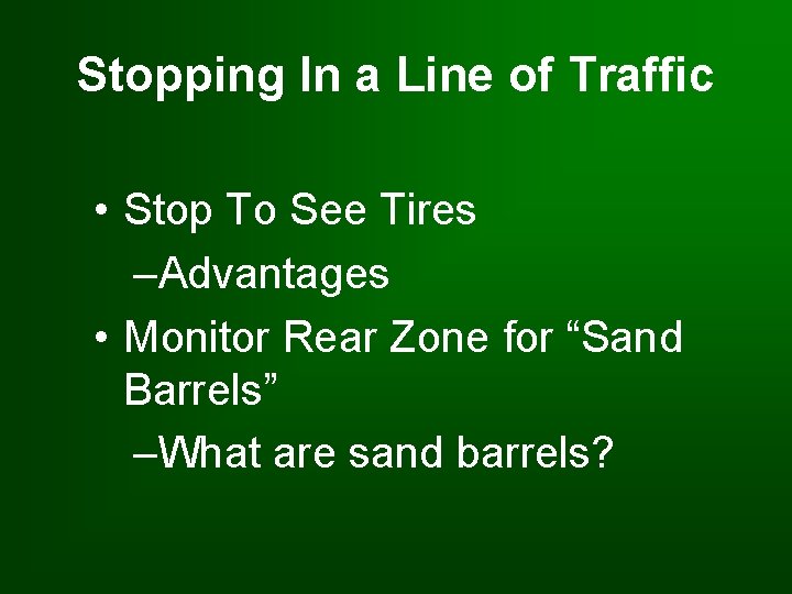 Stopping In a Line of Traffic • Stop To See Tires –Advantages • Monitor