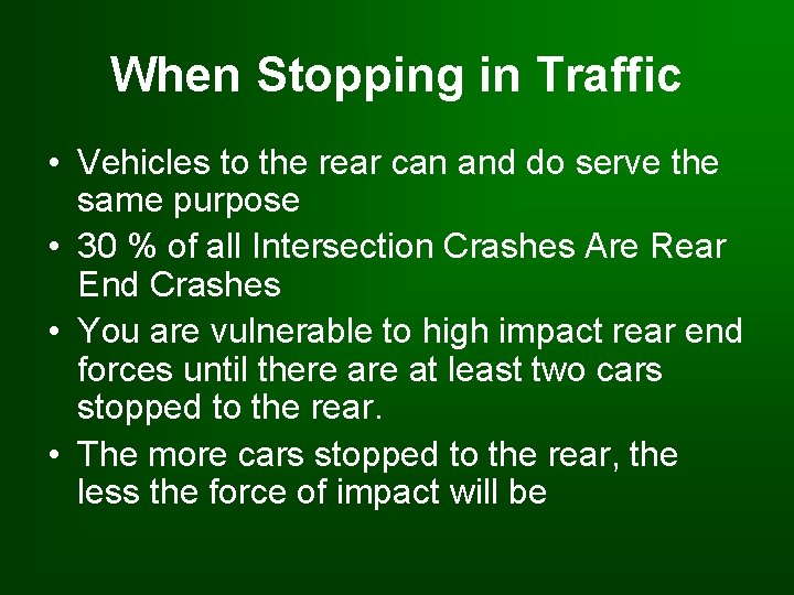 When Stopping in Traffic • Vehicles to the rear can and do serve the