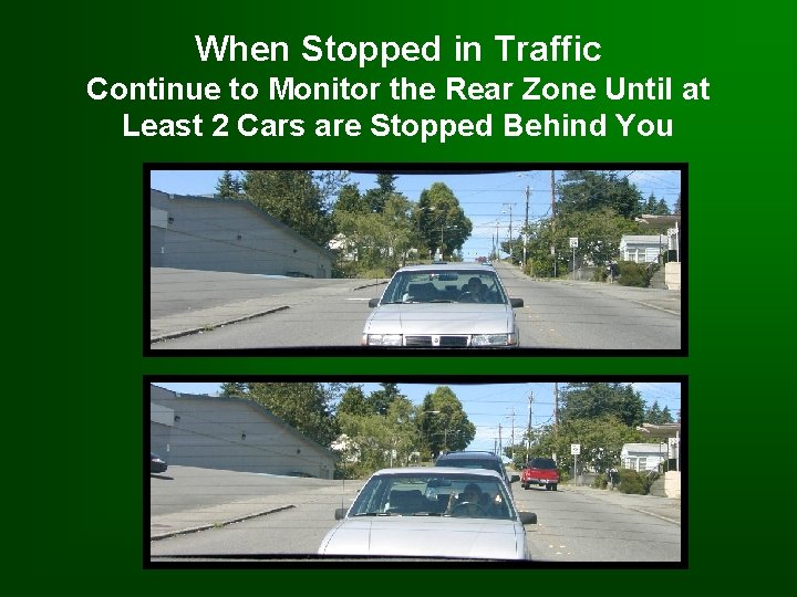 When Stopped in Traffic Continue to Monitor the Rear Zone Until at Least 2