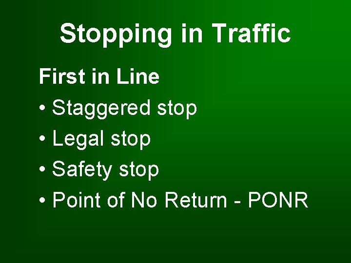 Stopping in Traffic First in Line • Staggered stop • Legal stop • Safety