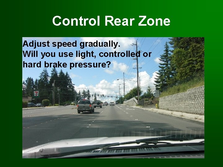 Control Rear Zone Adjust speed gradually. Will you use light, controlled or hard brake