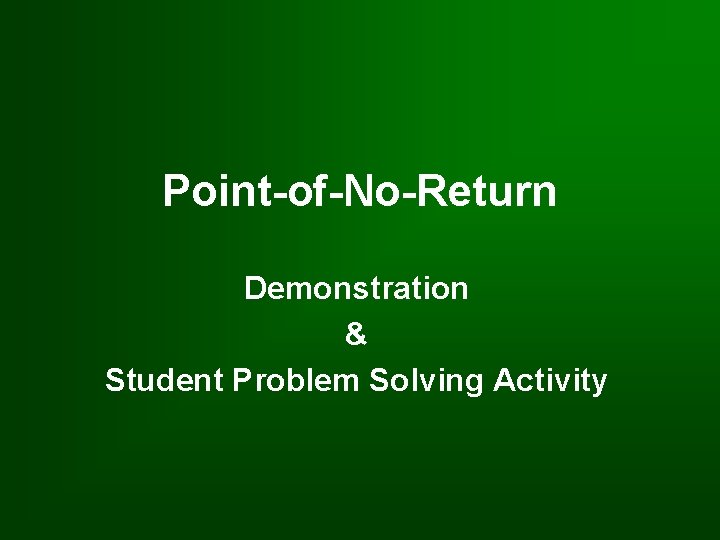 Point-of-No-Return Demonstration & Student Problem Solving Activity 