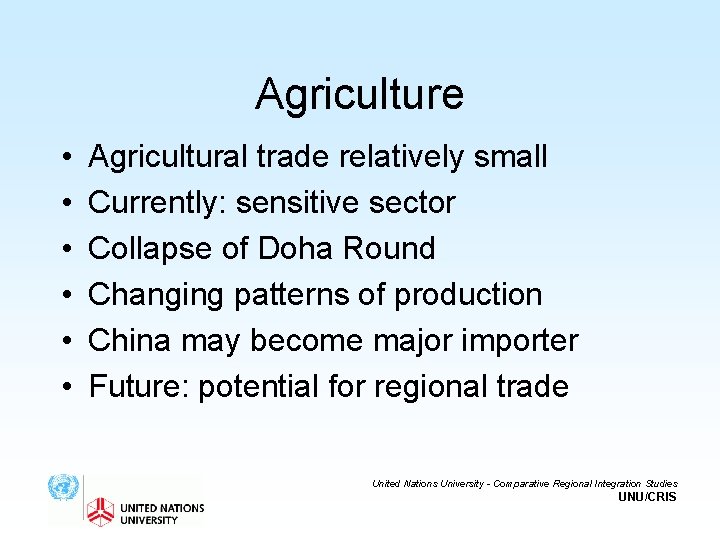 Agriculture • • • Agricultural trade relatively small Currently: sensitive sector Collapse of Doha