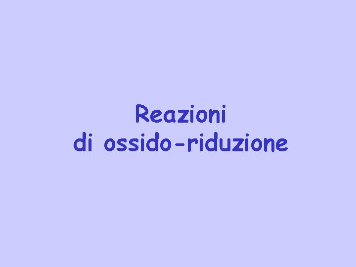 Reazioni di ossido-riduzione 