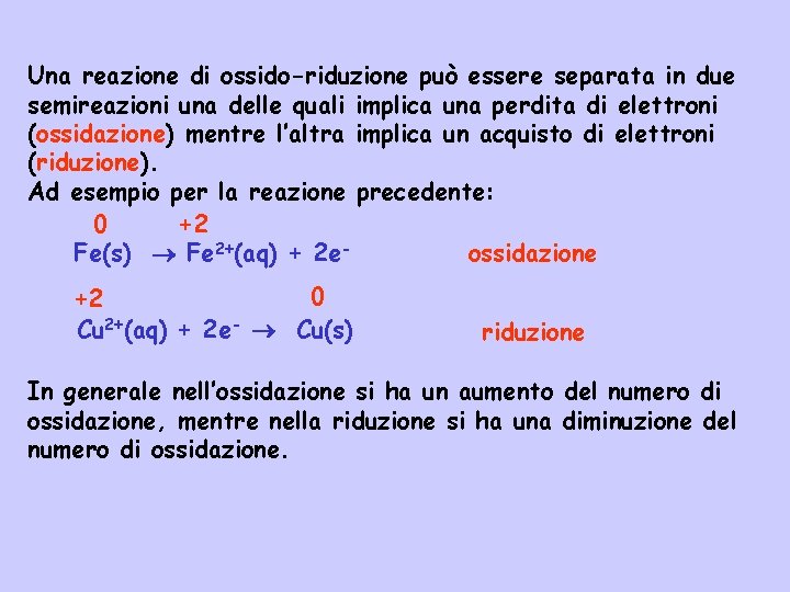 Una reazione di ossido-riduzione può essere separata in due semireazioni una delle quali implica