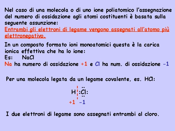 Nel caso di una molecola o di uno ione poliatomico l’assegnazione del numero di