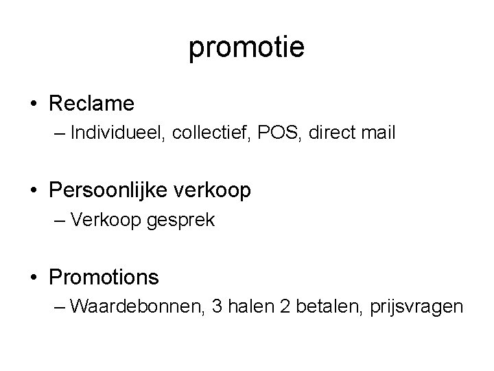 promotie • Reclame – Individueel, collectief, POS, direct mail • Persoonlijke verkoop – Verkoop