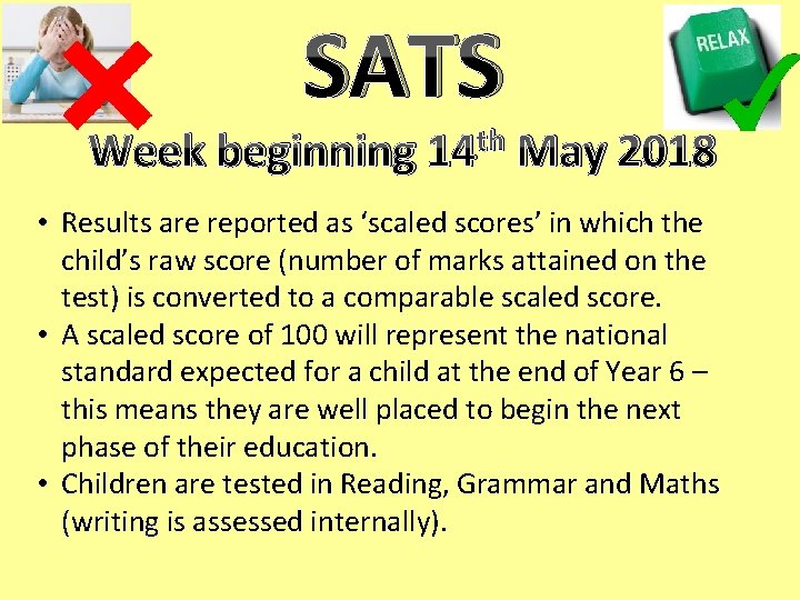 SATS Week beginning th 14 May 2018 • Results are reported as ‘scaled scores’