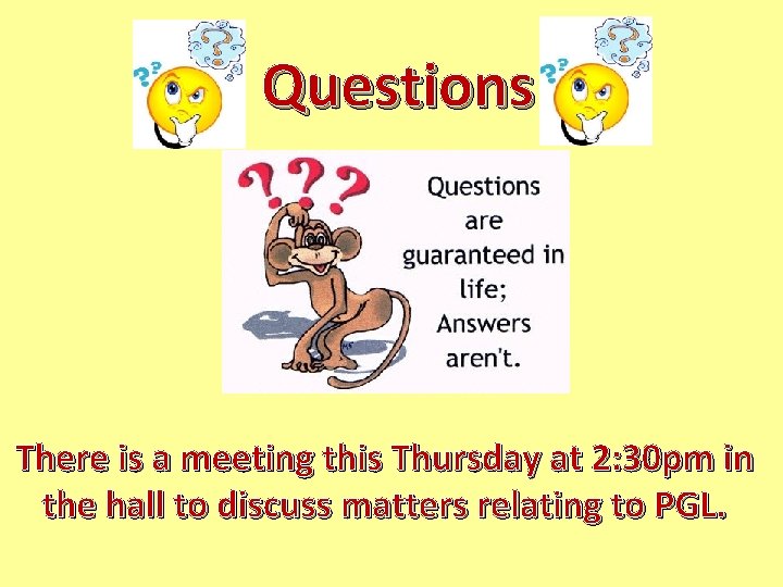 Questions There is a meeting this Thursday at 2: 30 pm in the hall