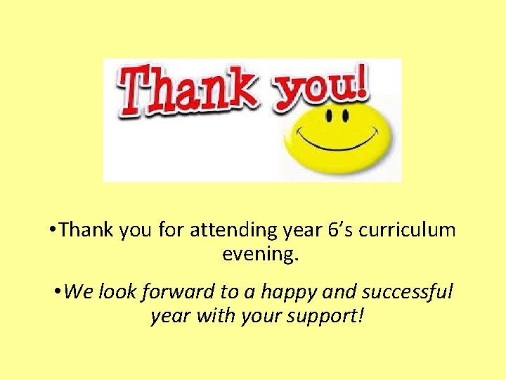  • Thank you for attending year 6’s curriculum evening. • We look forward