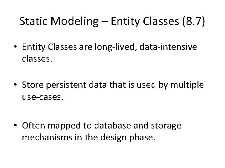 Static Modeling – Entity Classes (8. 7) • Entity Classes are long-lived, data-intensive classes.