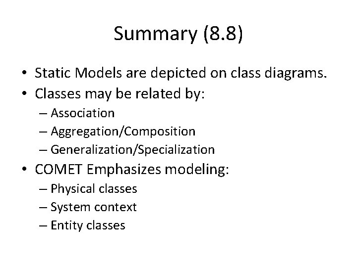 Summary (8. 8) • Static Models are depicted on class diagrams. • Classes may