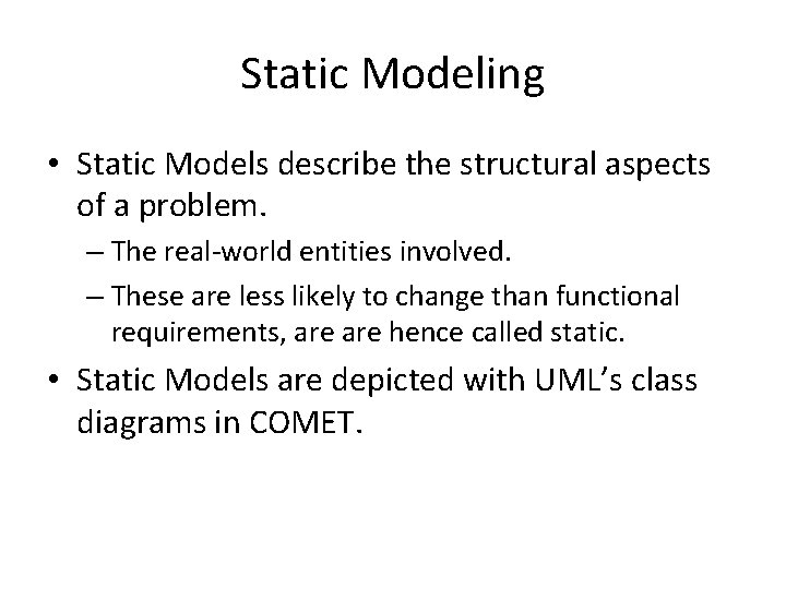 Static Modeling • Static Models describe the structural aspects of a problem. – The