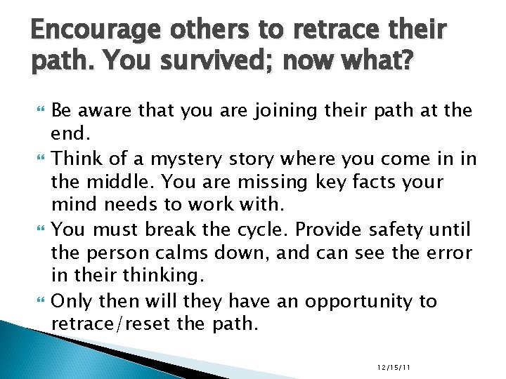 Encourage others to retrace their path. You survived; now what? Be aware that you Encourage others to retrace their path. You survived; now what? Be aware that you