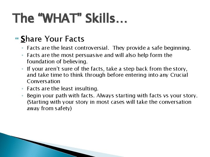 The “WHAT” Skills… Share Your Facts ◦ Facts are the least controversial. They provide The “WHAT” Skills… Share Your Facts ◦ Facts are the least controversial. They provide