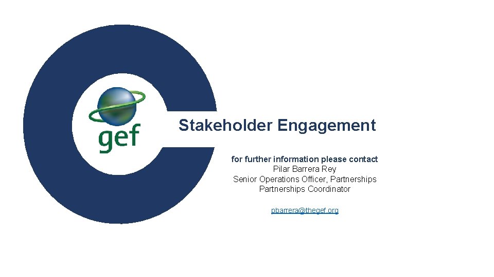 Stakeholder Engagement for further information please contact Pilar Barrera Rey Senior Operations Officer, Partnerships