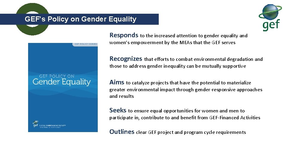 GEF’s Policy on Gender Equality Responds to the increased attention to gender equality and