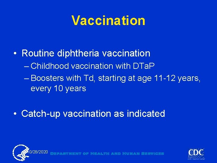 Vaccination • Routine diphtheria vaccination – Childhood vaccination with DTa. P – Boosters with