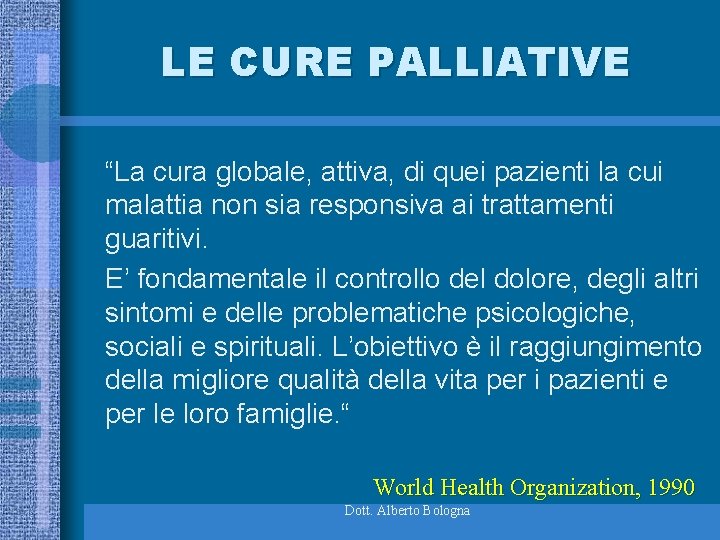 LE CURE PALLIATIVE “La cura globale, attiva, di quei pazienti la cui malattia non