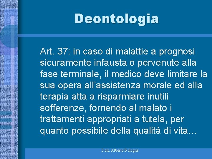 Deontologia Art. 37: in caso di malattie a prognosi sicuramente infausta o pervenute alla