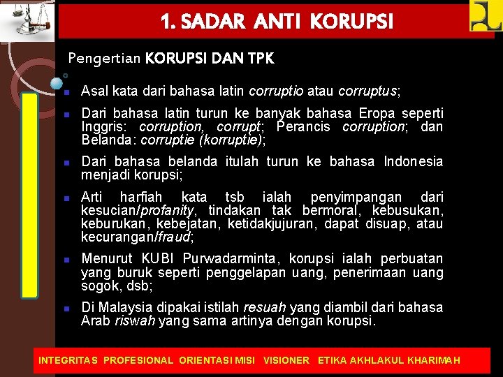 1. SADAR ANTI KORUPSI Pengertian KORUPSI DAN TPK Asal kata dari bahasa latin corruptio
