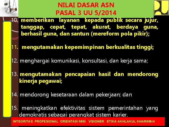NILAI DASAR ASN PASAL 3 UU 5/2014 10. memberikan layanan kepada publik secara jujur,