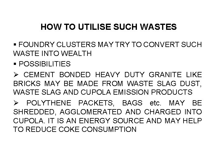 HOW TO UTILISE SUCH WASTES § FOUNDRY CLUSTERS MAY TRY TO CONVERT SUCH WASTE