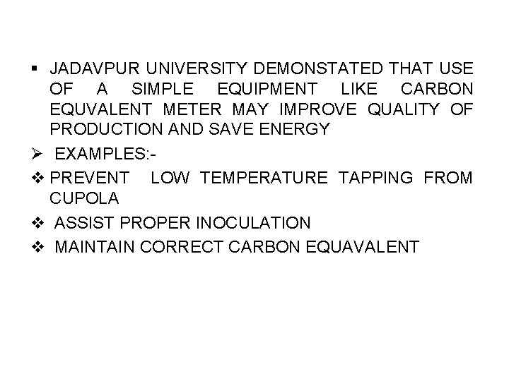 § JADAVPUR UNIVERSITY DEMONSTATED THAT USE OF A SIMPLE EQUIPMENT LIKE CARBON EQUVALENT METER
