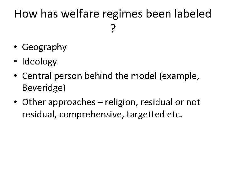 How has welfare regimes been labeled ? • Geography • Ideology • Central person