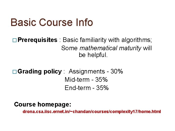 Basic Course Info � Prerequisites � Grading : Basic familiarity with algorithms; Some mathematical