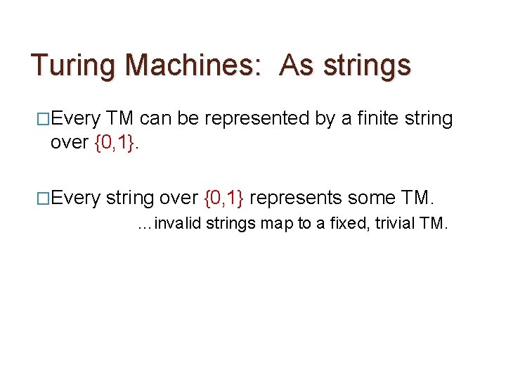 Turing Machines: As strings �Every TM can be represented by a finite string over