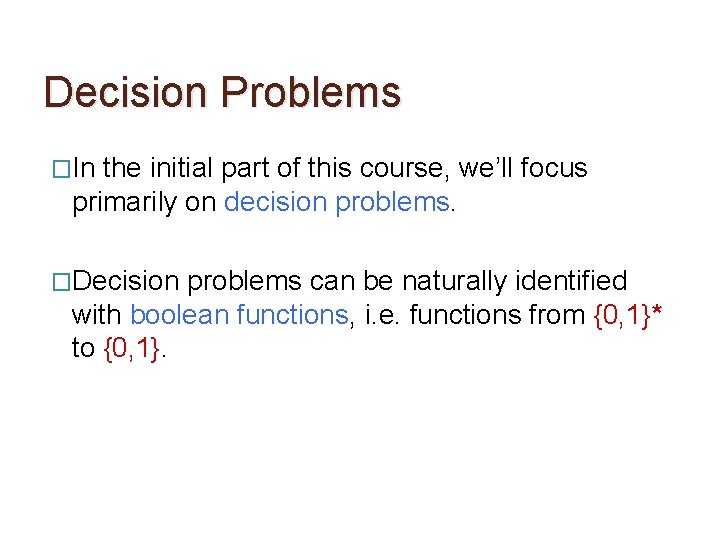 Decision Problems �In the initial part of this course, we’ll focus primarily on decision